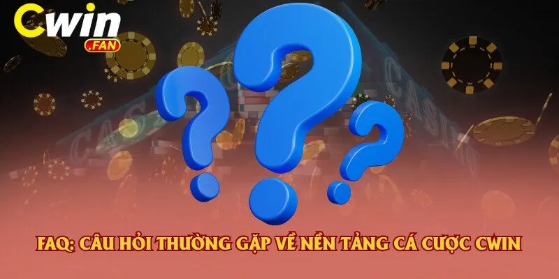 trang chủ 34 FAQ: Câu hỏi thường gặp về nền tảng cá cược Cwin